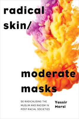 Radical Skin, Moderate Masks: De-radicalising the Muslim and Racism in Post-racial Societies