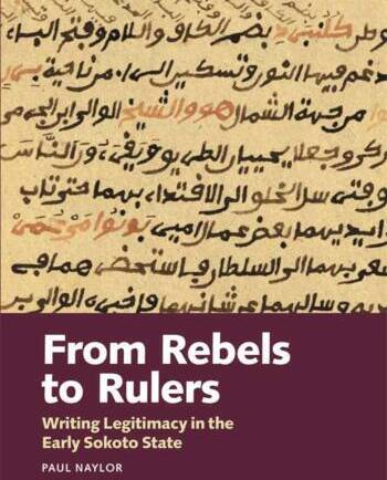 From Rebels to Rulers, Writing Legitimacy in the early Sokoto State