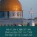 Muslim-Christian Engagement in the Twentieth Century