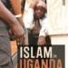  ‘Islam in Uganda, the Muslim Minority, Nationalism & Political Power’