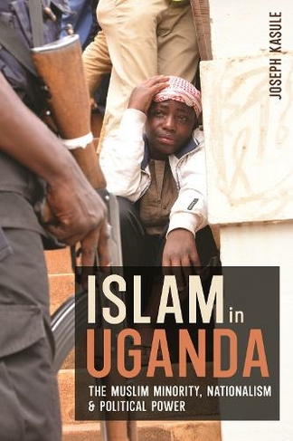  ‘Islam in Uganda, the Muslim Minority, Nationalism & Political Power’
