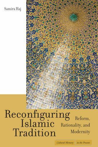 Reconfiguring Islamic Tradition: Reform, Rationality, and Modernity