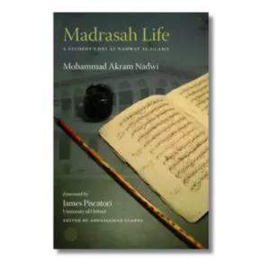 Madrasah Life: A Student’s Day at Nadwat al-Ulama By Mohammad Akram Nadwi